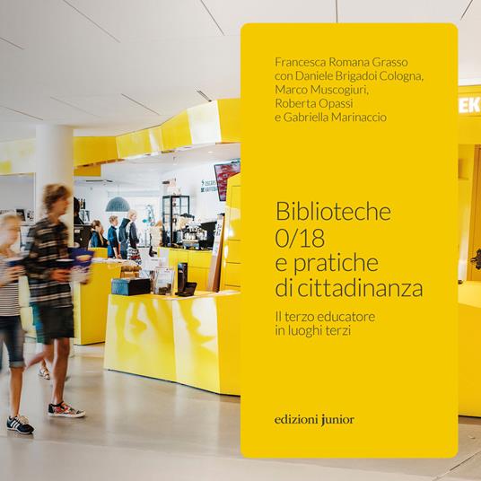 Biblioteche 0/18 e pratiche di cittadinanza. Il terzo educatore in luoghi terzi - Francesca Romana Grasso,Daniele Brigadoi Cologna,Marco Muscogiuri - copertina