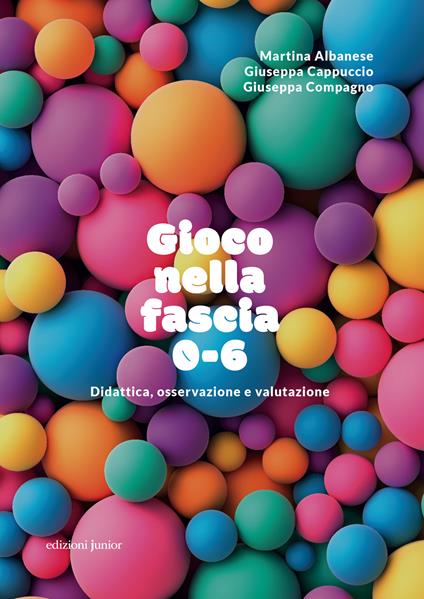 Gioco nella fascia 0-6. Didattica, osservazione e valutazione - Martina Albanese,Giuseppa Cappuccio,Giuseppa Compagno - copertina