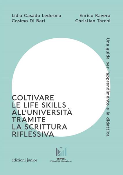 Coltivare le life skills all'università tramite la scrittura riflessiva. Una guida per l'apprendimento e la didattica - Enrico Ravera,Cosimo Di Bari - copertina