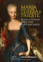 Maria Teresa e Trieste. Storia e culture della città e del suo porto