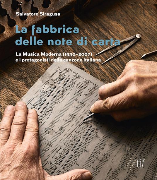 La fabbrica delle note di carta. La musica moderna (1930-2007) e i protagonisti della canzone italiana - Salvatore Siragusa - copertina