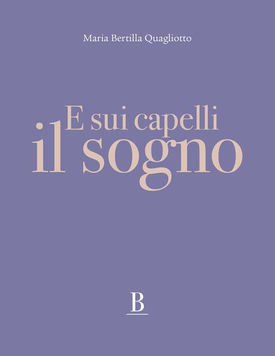 E sui capelli il sogno - Maria Bertilla Quagliotto - copertina