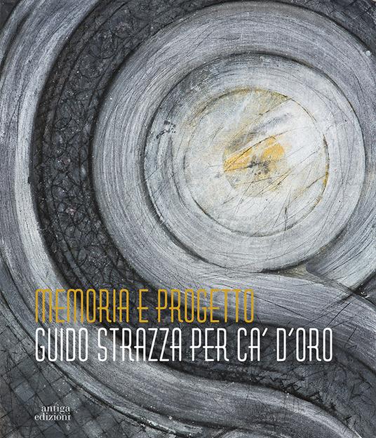 Memoria e progetto. Guido Strazza per Ca' d'Oro - copertina