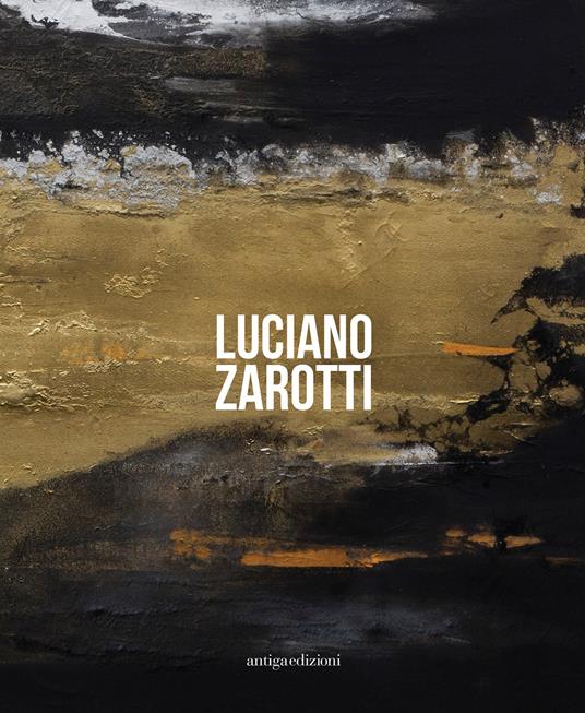 Luciano Zarotti. Catalogo della mostra (Venezia, 20 gennaio-18 febbraio 2018). Ediz. illustrata - copertina