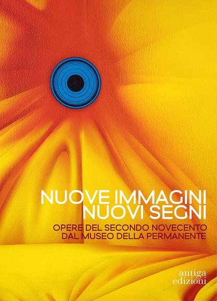 Nuove immagini nuovi segni. Opere del secondo Novecento dal Museo della Permanente. Ediz. illustrata - copertina