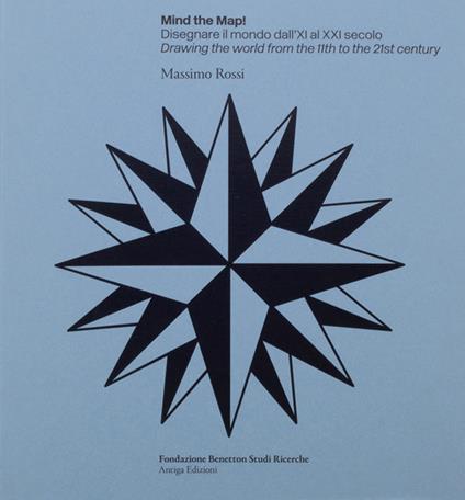 Mind the map! Disegnare il mondo dall'XI al XXI secolo-Drawing the world from the 11th to the 21st century. Ediz. bilingue - Massimo Rossi - copertina