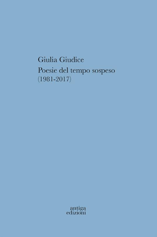 Poesie del tempo sospeso (1981-2017) - Giulia Giudice - copertina