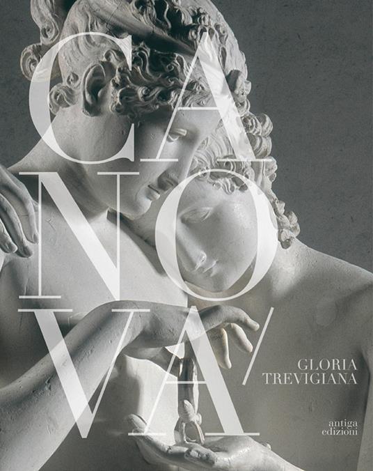 Canova, gloria trevigiana. Dalla bellezza classica all'annuncio romantico. Catalogo della mostra ( Treviso, Museo Bailo, 14 maggio-25 settembre 2022) - Nico Stringa,Giuseppe Pavanello,Fabrizio Malachin - copertina