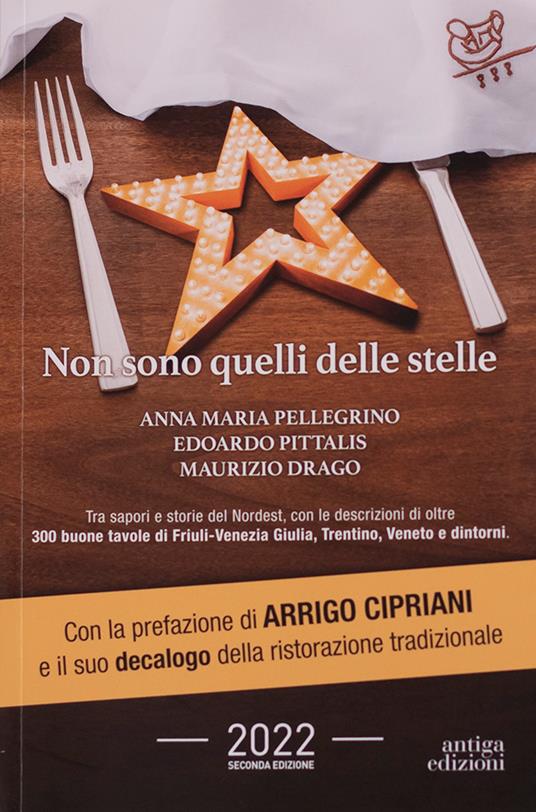 Non sono quelli delle stelle. Tra sapori e storie del Nordest, con le descrizioni di oltre 300 buone tavole di Friuli-Venezia Giulia, Trentino, Veneto e dintorni - Edoardo Pittalis,Anna Maria Pellegrino,Maurizio Drago - copertina