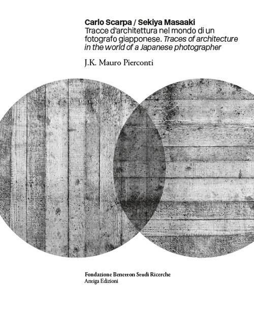 Carlo Scarpa. Sekiya Masaaki. Tracce d'architettura nel mondo di un fotografo giapponese-Traces of architecture in the world of a Japanese photographer. Ediz. bilingue - copertina