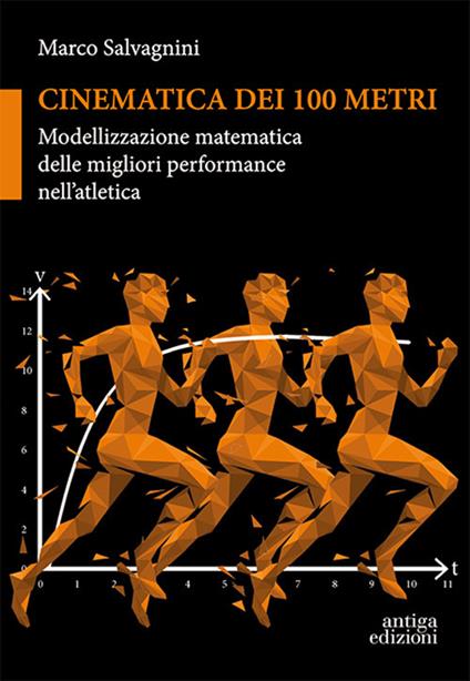 Cinematica dei 100 metri. Modellizzazione matematica delle migliori performance nell'atletica - Marco Salvagnini - copertina