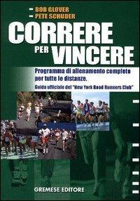 Correre per vincere - Bob Glover,Pete Schuder - copertina