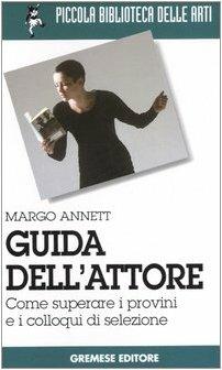 Guida dell'attore. Come superare i provini e i colloqui di selezione - Annett Margo - 3