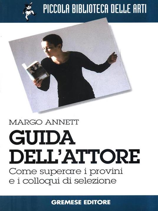 Guida dell'attore. Come superare i provini e i colloqui di selezione - Annett Margo - 2