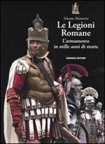 Le legioni romane. L'armamento in mille anni di storia