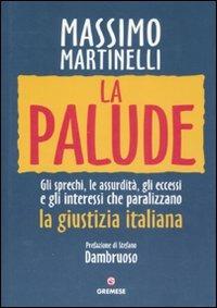 La palude. Gli sprechi, le assurdità, gli eccessi e gli interessi che paralizzano la giustizia italiana - Massimo Martinelli - copertina