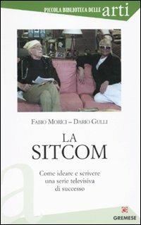 La sitcom. Come ideare e scrivere una serie televisiva di successo - Dario M. Gulli,Fabio Morìci - copertina