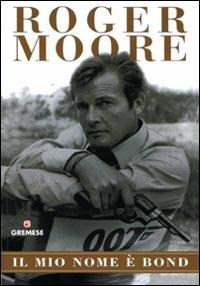 Il mio nome è Bond - Roger Moore,Gareth Owen - copertina