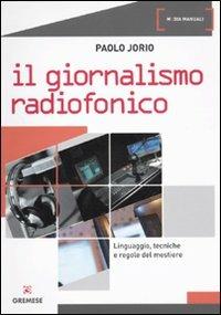 Giornalismo radiofonico. Linguaggio, tecniche e regole del mestiere - Paolo Jorio - copertina