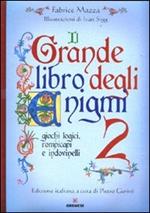 Il grande libro degli enigmi. Giochi logici, rompicapi e indovinelli. Vol. 2