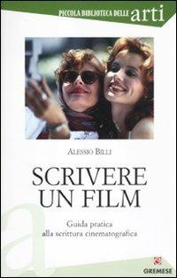 Scrivere un film. Guida pratica alla scrittura cinematografica - Alessio Billi - copertina