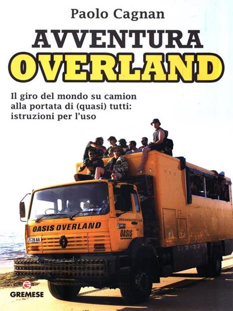 Avventura Overland. Il giro del mondo su camion alla portata di (quasi) tutti: istruzioni per l'uso - Paolo Cagnan - 2