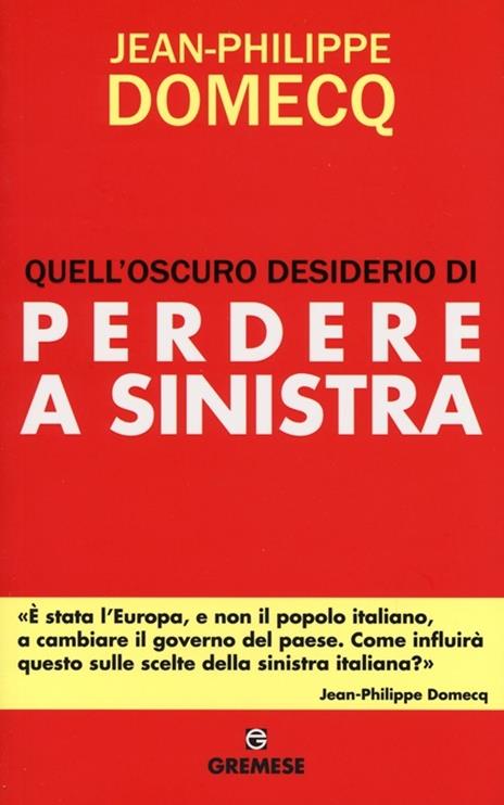 Quell'oscuro desiderio di perdere a sinistra - Jean-Philippe Domecq - 2