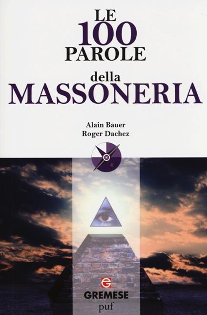 Le 100 parole della massoneria - Alain Bauer,Roger Dachez - copertina