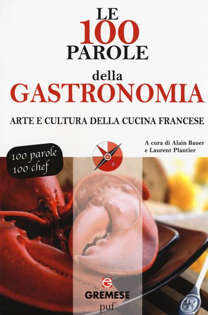 Le 100 parole della gastronomia. Arte e cultura della cucina francese - copertina