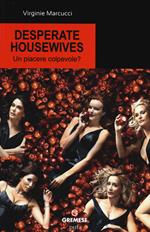 Desperate housewives. Un piacere colpevole?