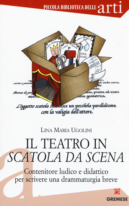 Il teatro in scatola da scena. Contenitore ludico e didattico per scrivere una drammaturgia breve - Lina Maria Ugolini - copertina