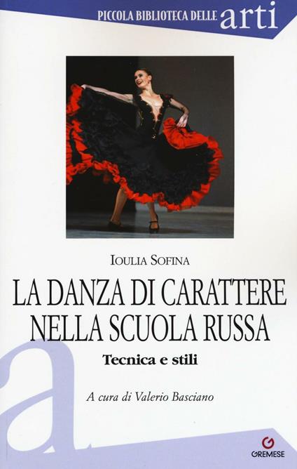 La danza di carattere nella scuola russa. Tecnica e stili. Ediz. illustrata - Ioulia Sofina - copertina