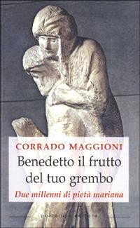 Benedetto il frutto del tuo grembo. Due millenni di pietà mariana - Corrado Maggioni - copertina