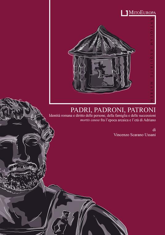 Padri, padroni, patroni. Identità romana e diritto delle persone, della famiglia e delle successioni mortis causa fra l'epoca arcaica e l'età di Adriano - Vincenzo Scarano Ussani - copertina