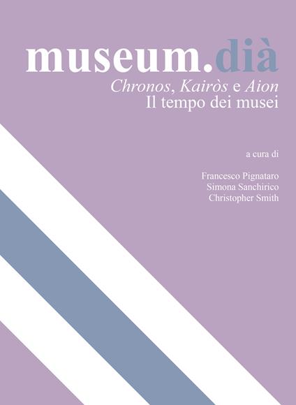 Museum.dià. Chronos, Kairos e Aion. Il tempo dei musei - copertina