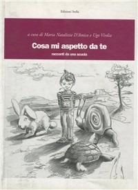 Cosa mi aspetto da te. Racconti da una scuola - M. Natalizia D'Amico,Ugo Virdia - copertina