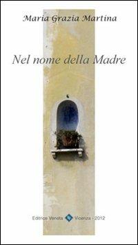 Nel nome della madre. Pensieri dedicati alla Madonna nel mese di maggio e per ogni giorno della nostra vita - M. Grazia Martina - copertina