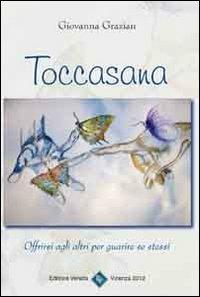 Toccasana. Offrirsi agli altri per guarire se stessi - Giovanna Grazian - copertina