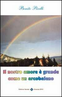 Il nostro amore è grande come un arcobaleno - Benito Picelli - copertina