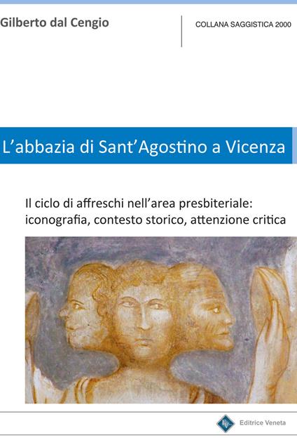 L' Abbazia di Sant'Agostino a Vicenza. Il ciclo di affreschi nell'area presbiteriale. Iconografia, contesto storico, attenzione critica - Gilberto Dal Cengio - copertina