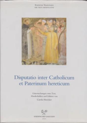Disputatio inter Catholicum et Paterinum hereticum. Die Auseinandersetzung der katholischen Kirche mit den italienischen Katharern im Spiegel... - Carola Hoécker - copertina