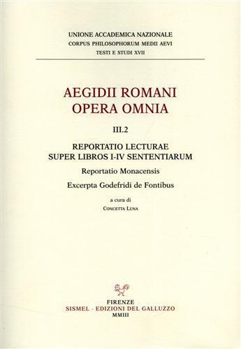 Aegidii romani opera omnia. Vol. 3\2: Reportatio Lecturae super libros I-IV Sententiarum. Reportatio monacensis. Excerpta Godefridi de fontibus. - copertina