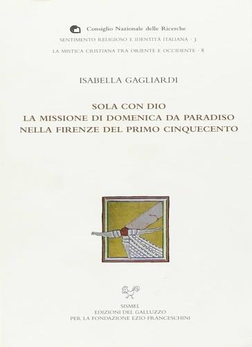 Sola con Dio. La missione di Domenica da Paradiso nella Firenze del primo Cinquecento - Isabella Gagliardi - copertina