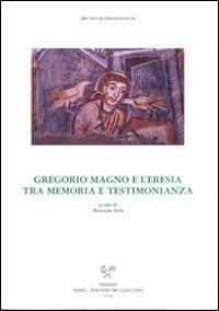 Gregorio Magno e l'eresia tra memoria e testimonianze. Atti dell'incontro di studio delle Università degli studi di perugia e di Lecce - copertina