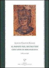 Il papato nel secolo XIII. Cent'anni di bibliografia (1875-2009) - Agostino Paravicini Bagliani - copertina