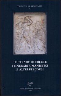 Le strade di Ercole: itinerari umanistici e altri percorsi. Seminario internazionale per i centenari di Coluccio Salutati e Lorenzo Valla (Bergamo 25-26 ottobre 2007) - copertina