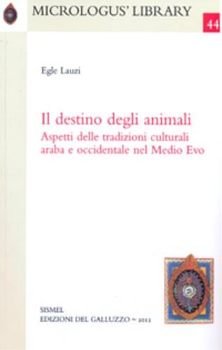 Il destino degli animali. Aspetti delle tradizioni culturali araba e occidentale nel Medio Evo - Egle Lauzi - copertina