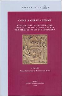 Come a Gerusalemme. Evocazioni, riproduzioni, imitazioni dei luoghi santi tra Medioevo ed Età Moderna - copertina