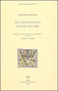 De captivitate ducis Iacobi. Testo latino e italiano - Laudivio Zacchia - copertina