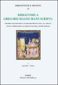 Bibliotheca Gregorii Magni. Manuscripta. Census of manuscripts of Gregory the great and his fortune (epitomes, anthologies, hagiographies, liturgy). Vol. 1: Aachen-Chur. - copertina
